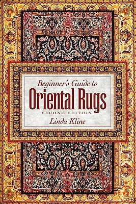 Beginner's Guide to Oriental Rugs - 2nd Edition by Kline, Linda