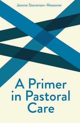 A Primer on Pastoral Care by Stevenson-Moessner, Jeanne