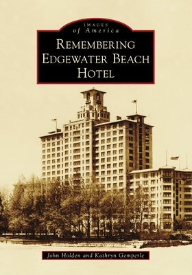 Remembering Edgewater Beach Hotel by Holden, John