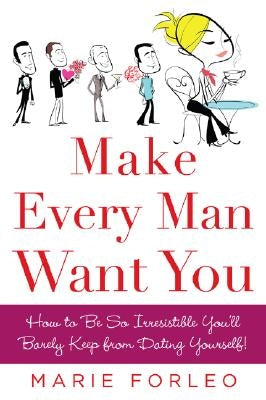 Make Every Man Want You: Or Make Yours Want You More) by Forleo, Marie