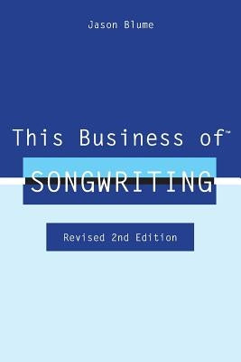 This Business of Songwriting: Revised 2nd Edition by Blume, Jason