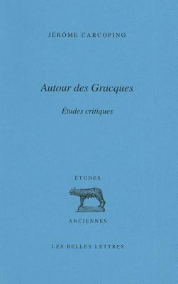 Autour Des Gracques: Etudes Critiques by Carcopino, Jerome