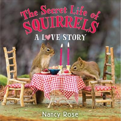The Secret Life of Squirrels: A Love Story by Rose, Nancy