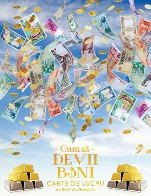 Cum s&#259; Devii Bani Carte de Lucru - How To Become Money Workbook Romanian by Douglas, Gary M.