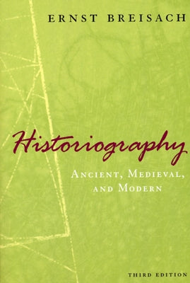 Historiography: Ancient, Medieval, & Modern by Breisach, Ernst