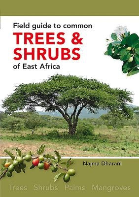 Field Guide to Common Trees & Shrubs of East Africa by Dharani, Najma
