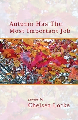 Autumn Has The Most Important Job by Locke, Chelsea