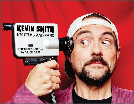 Kevin Smith: His Films and Fans by Gati, David