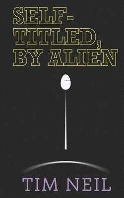 Self-Titled, By Alien by Neil, Tim