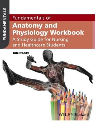 Fundamentals of Anatomy and Physiology Workbook by Peate, Ian