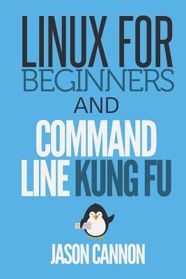 Linux for Beginners and Command Line Kung Fu by Cannon, Jason