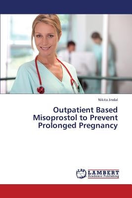 Outpatient Based Misoprostol to Prevent Prolonged Pregnancy by Jindal Nikita