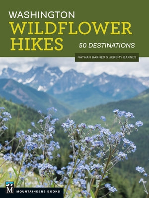 Washington Wildflower Hikes: 50 Destinations by Barnes, Nathan