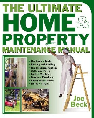 The Ultimate Home & Property Maintenance Manual by Beck, Joe