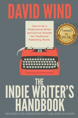 The Indie Writer's Handbook: Designed for Independently Published Authors by Wind, David