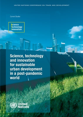 Science, Technology and Innovation for Sustainable Urban Development in a Post-Pandemic World by United Nations Publications