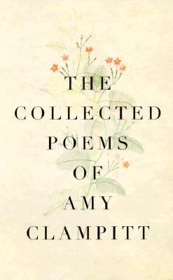 The Collected Poems of Amy Clampitt by Clampitt, Amy