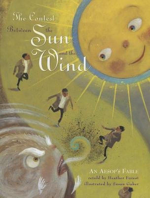 The Contest Between the Sun and the Wind: An Aesop's Fable by Forest, Heather