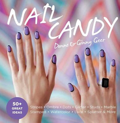 Nail Candy: 50+ Ideas for Totally Cool Nails by Geer, Donne And Ginny