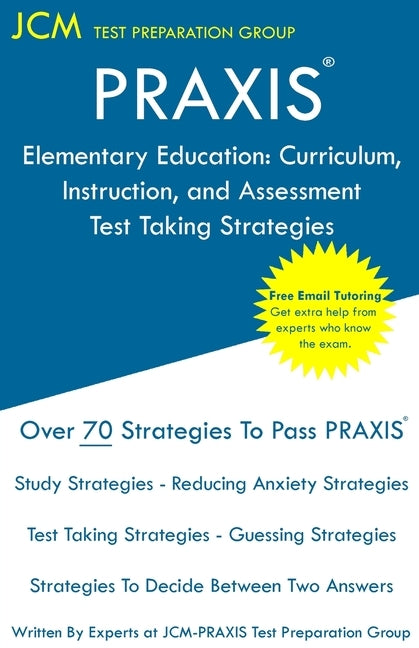 PRAXIS Elementary Education: PRAXIS 5017 - Curriculum, Instruction, and Assessment - Test Taking Strategies: PRAXIS 5017 Exam - Free Online Tutorin by Test Preparation Group, Jcm-Praxis