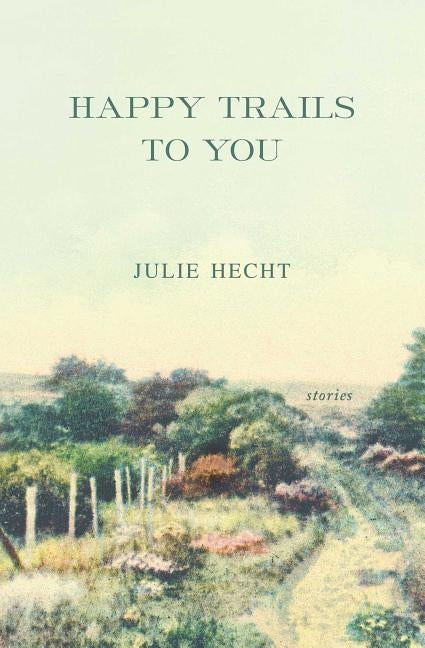 Happy Trails to You by Hecht, Julie