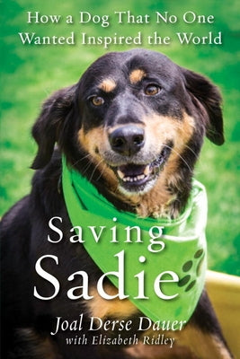 Saving Sadie: How a Dog That No One Wanted Inspired the World by Dauer, Joal Derse