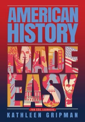 American History Made Easy: For ESL Learners by Gripman, Kathleen