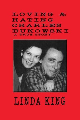 Loving and Hating Charles Bukowski by King, Linda