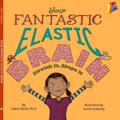 Your Fantastic Elastic Brain: Stretch It, Shape It by Deak, Joann