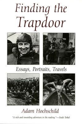 Finding the Trapdoor: Essays, Portraits, Travels by Hochschild, Adam