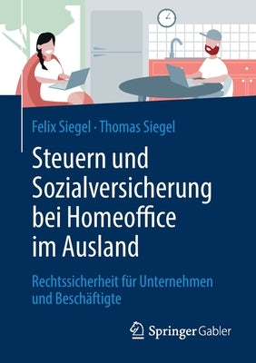 Steuern Und Sozialversicherung Bei Homeoffice Im Ausland: Rechtssicherheit Für Unternehmen Und Beschäftigte by Siegel, Felix