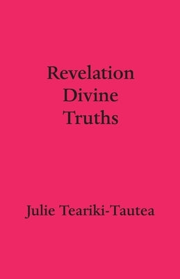 Revelation Divine Truths by Teariki-Tautea, Julie