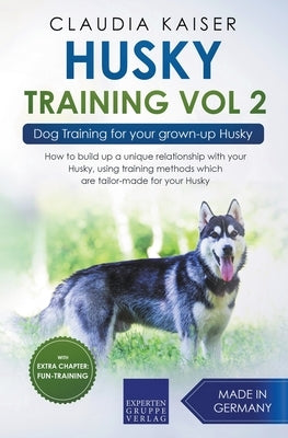 Husky Training Vol 2 - Dog Training for Your Grown-up Husky by Kaiser, Claudia