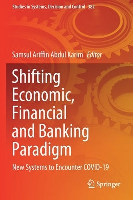 Shifting Economic, Financial and Banking Paradigm: New Systems to Encounter COVID-19 by Abdul Karim, Samsul Ariffin