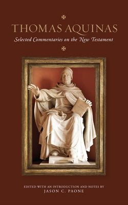 Thomas Aquinas: Selected Commentaries on the New Testament by Paone, Jason