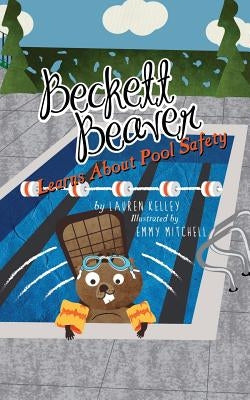 Beckett Beaver Learns About Pool Safety by Kelley, Lauren