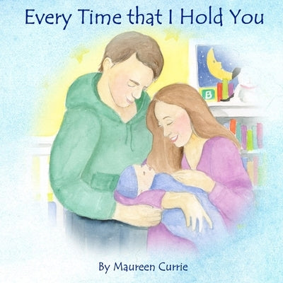 Every Time That I Hold You by Currie, Maureen
