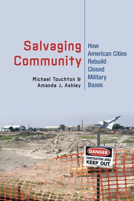 Salvaging Community: How American Cities Rebuild Closed Military Bases by Touchton, Michael