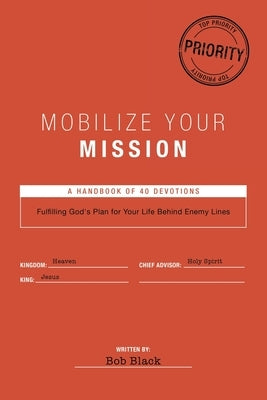 Mobilize Your Mission: Fulfilling God's Plan for Your Life Behind Enemy Lines by Black, Bob