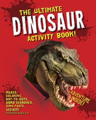 The Ultimate Dinosaur Activity Book: Mazes, Coloring, Dot-to-Dots, Word Searches, Dino Facts and More for Kids Ages 4-8 by Topix Media Lab