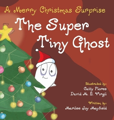 The Super Tiny Ghost: A Merry Christmas Surprise by Mayfield, Marilee Joy
