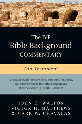 The IVP Bible Background Commentary: Old Testament by Walton, John H.