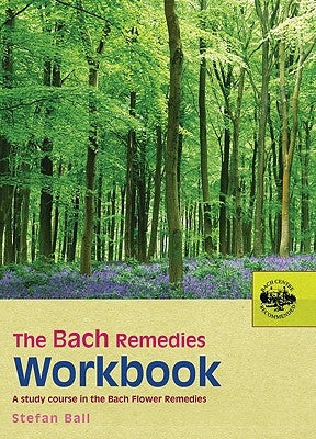 The Bach Remedies Workbook: A Study Course in the Bach Flower Remedies by Ball, Stefan