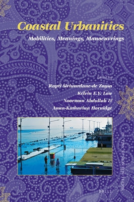 Coastal Urbanities: Mobilities, Meanings, Manoeuvrings by Siriwardane-de Zoysa, Rapti