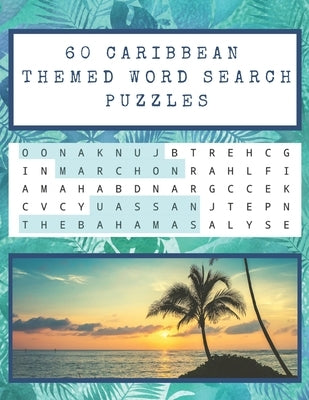 60 Caribbean Themed Word Search Puzzles: Over 1,000 Caribbean (West Indies) phrases, people, music, and other cultural references to find - with solut by Addict, Absolute Travel