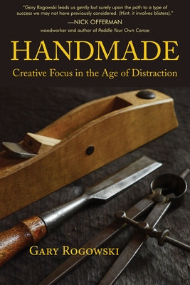 Handmade: Creative Focus in the Age of Distraction by Rogowski, Gary