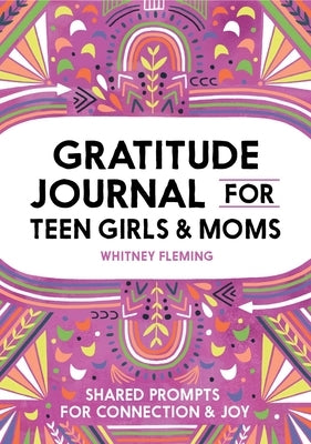 Gratitude Journal for Teen Girls and Moms: Shared Prompts for Connection and Joy by Fleming, Whitney