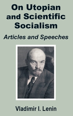 V. I. Lenin On Utopian and Scientific Socialism: Articles and Speeches by Lenin, Vladimir Il'ich