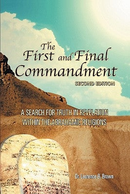 The First and Final Commandment by Brown, Laurence B.