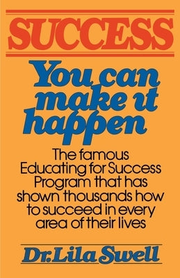 Success: You Can Make It Happen by Swell, Lila